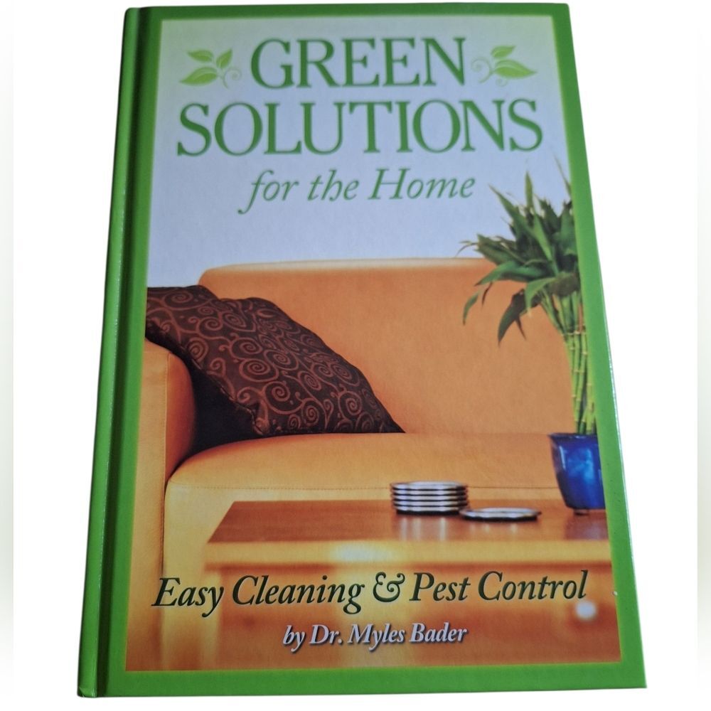 Green Solutions For The Home Easy Cleaning & Pest Control By Dr. Myles Bader